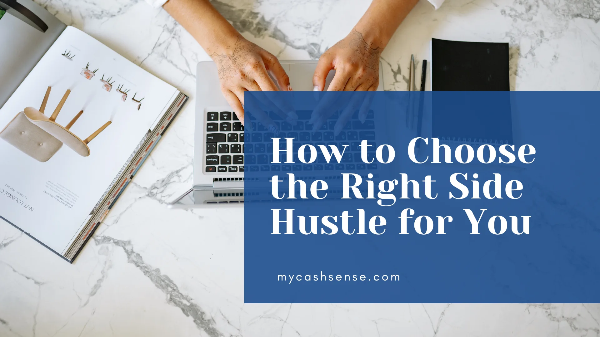Overhead view of hands typing on a laptop next to an open magazine on a white marble surface, overlaid with text reading "How to Choose the Right Side Hustle for You."