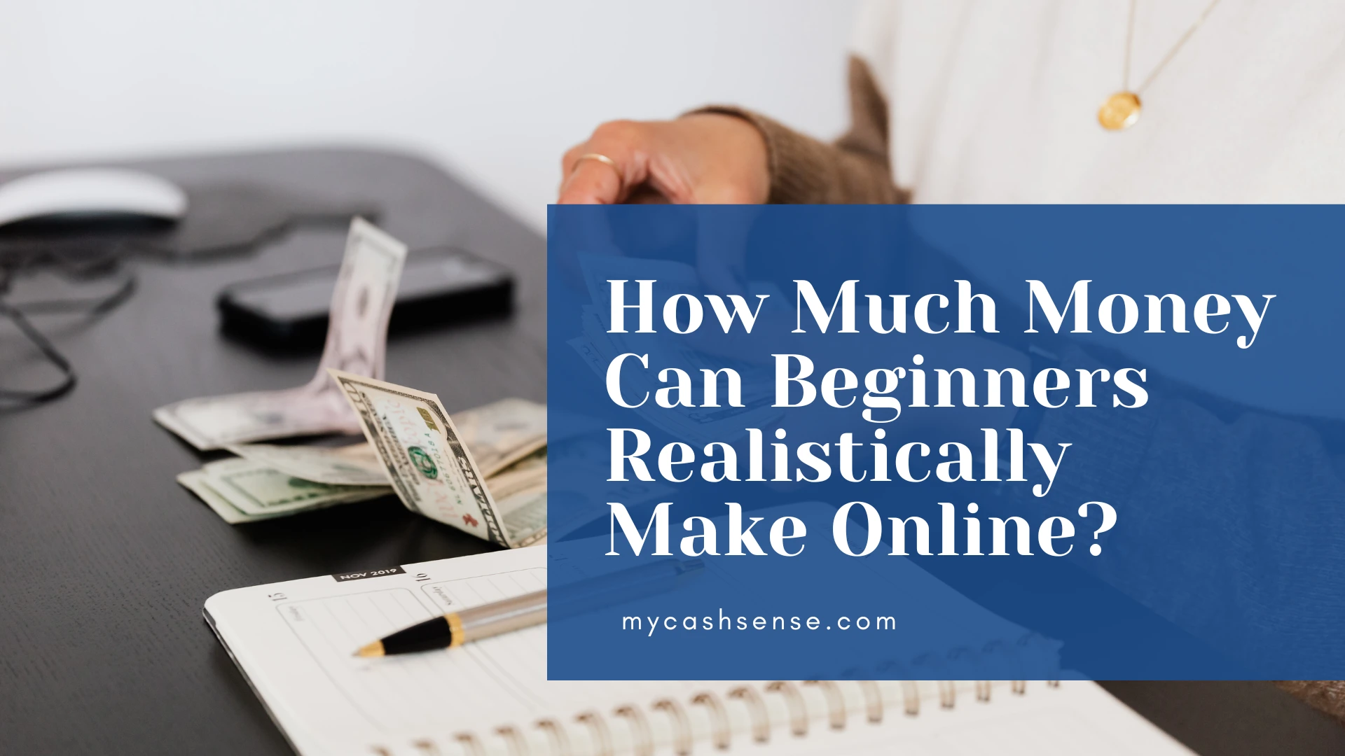 Image featuring US dollar bills on a desk next to a planner and pen, overlaid with a blue banner asking, "How Much Money Can Beginners Make Online?"