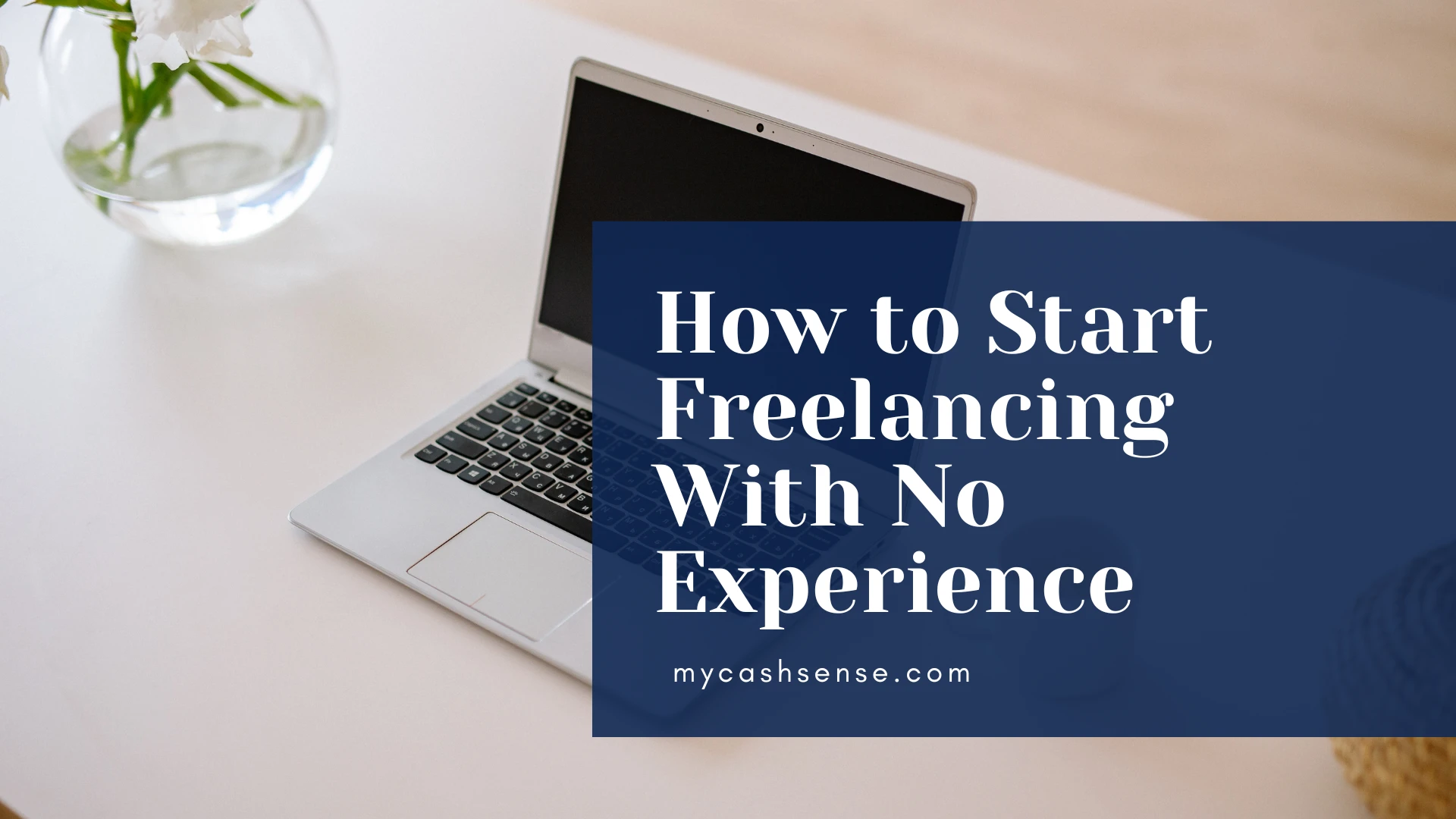 A laptop open on the table with a text overlay "How to Start Freelancing With No Experience"