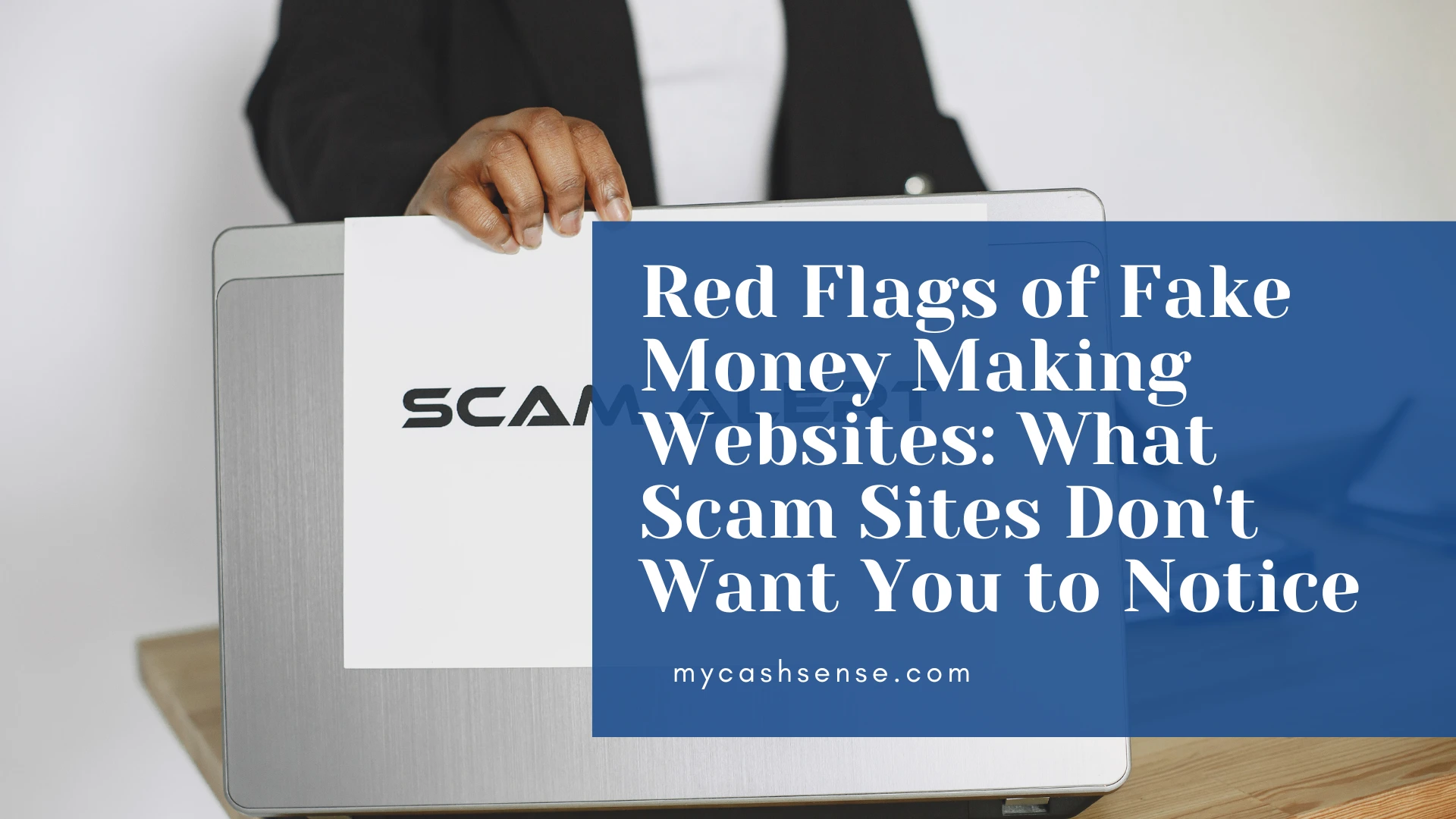 Graphic overlay titled "Red Flags of Fake Money Making Websites: What Scam Sites Don't Want You to Notice" partially covers a person in business attire holding a white paper over a silver laptop.
