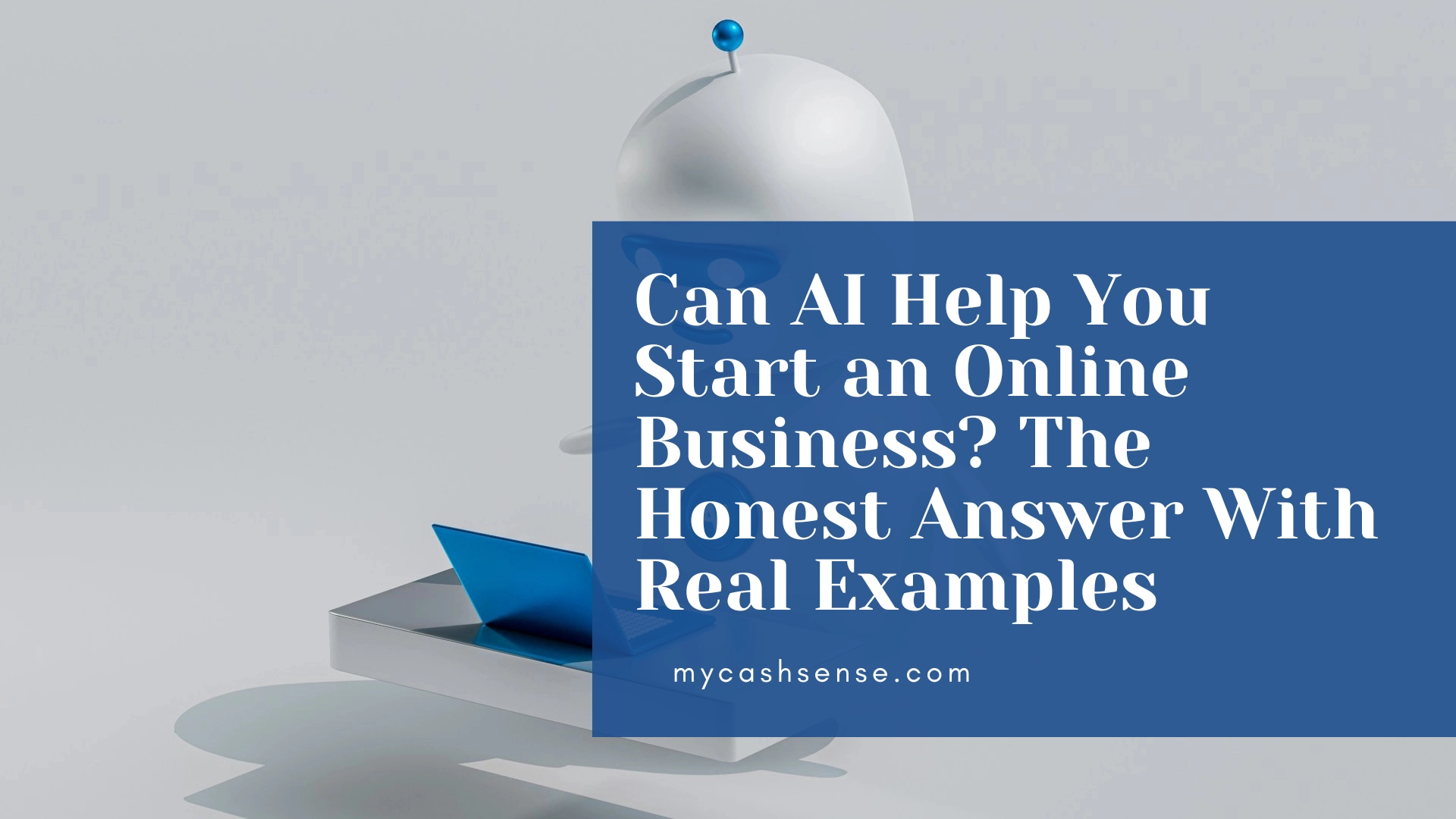 A minimalist image with a blue overlay featuring text asking "Can AI Help You Start an Online Business? The Honest Answer With Real Examples" and the website mycashsense.com, next to a stylized representation of a bell and a laptop.
