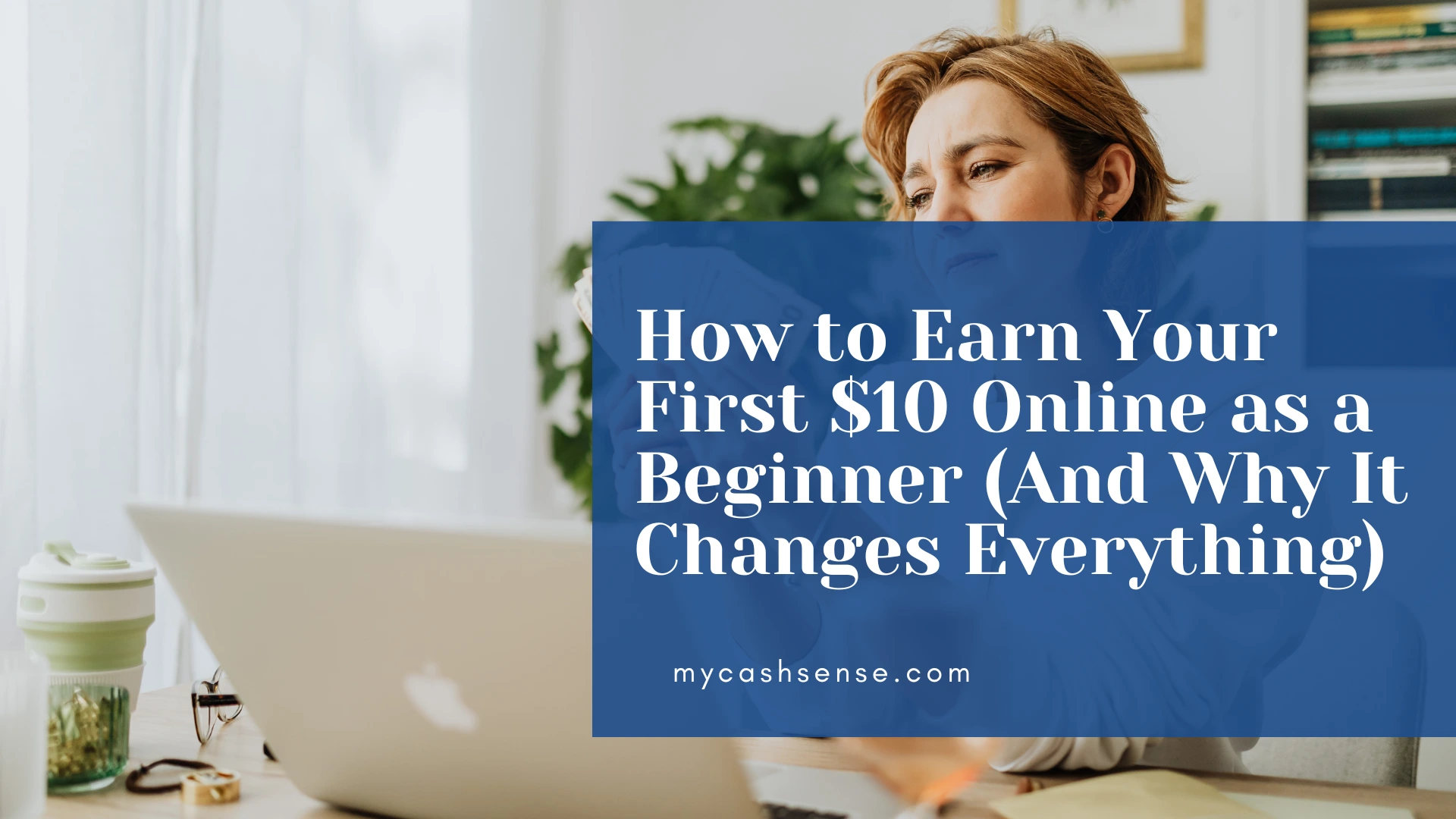 A woman looks at a laptop with the text "How to Earn Your First $10 Online as a Beginner" overlaid on the image.
