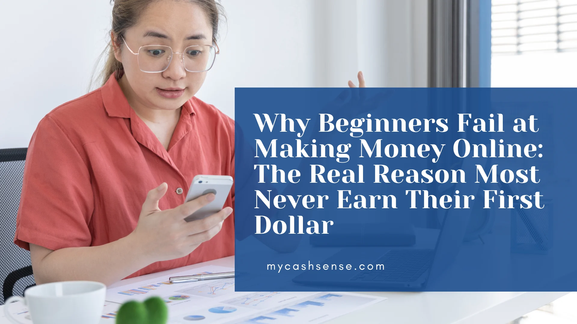 Woman with glasses looking at phone with text overlay "Why Beginners Fail at Making Money Online: The Real Reason Most Never Earn Their First Dollar".
