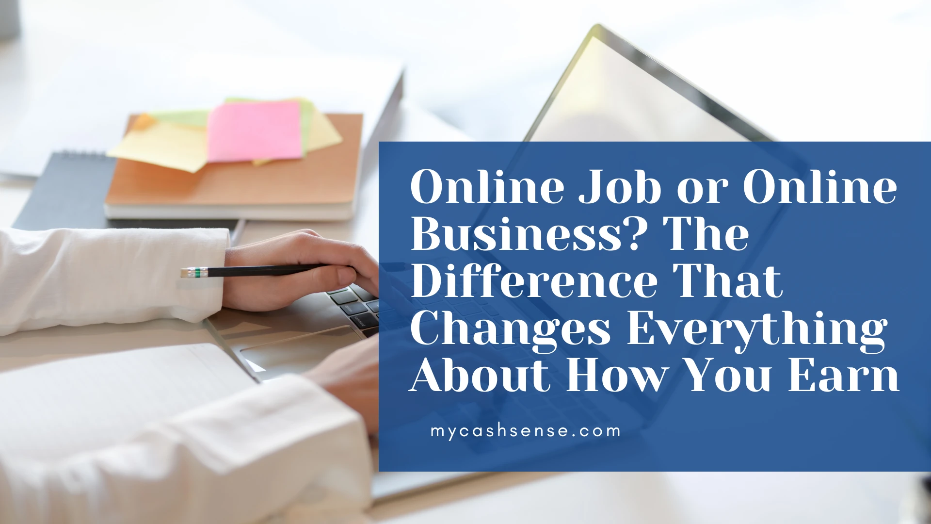 Person working on a laptop with text overlay: "Online Job vs Online Business? The Difference That Changes Everything About How You Earn."