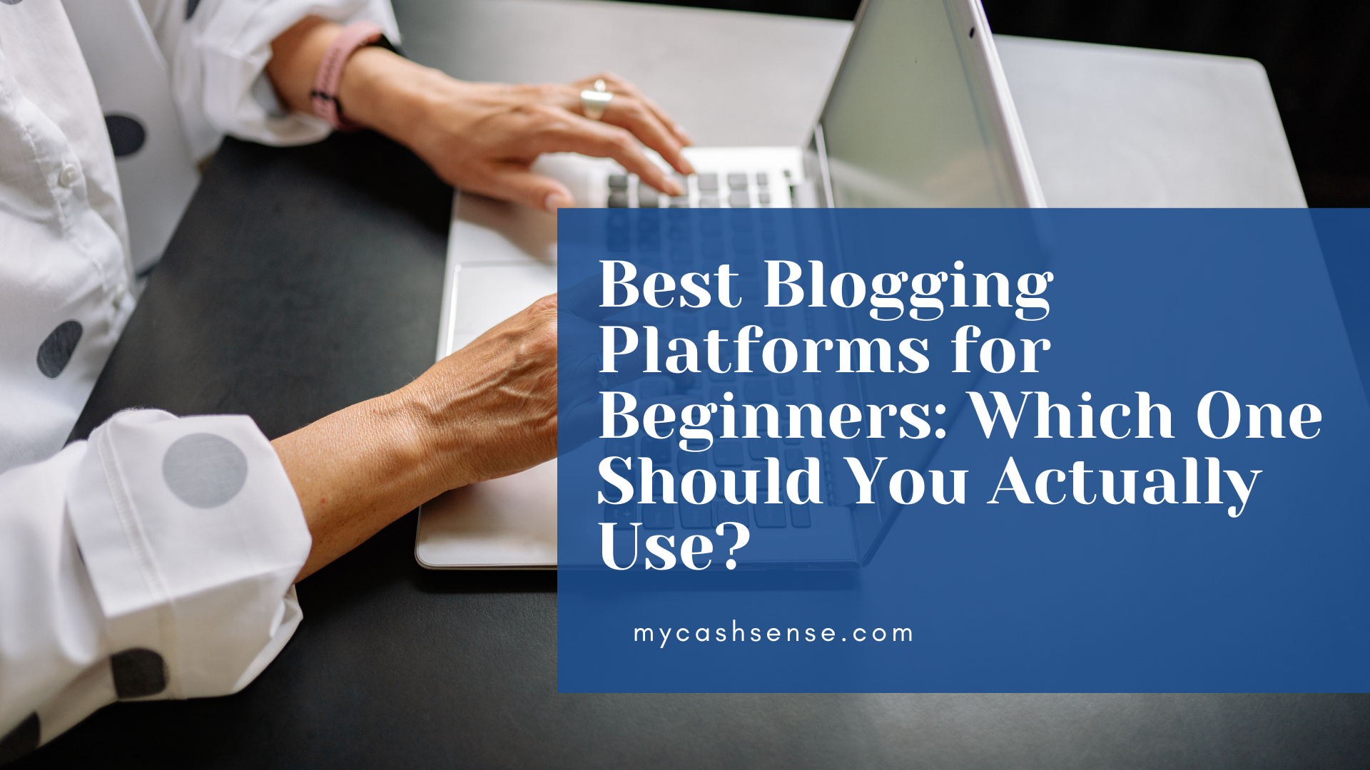 Hands typing on a laptop with text overlay "Best Blogging Platforms for Beginners: Which One Should You Actually Use?".
