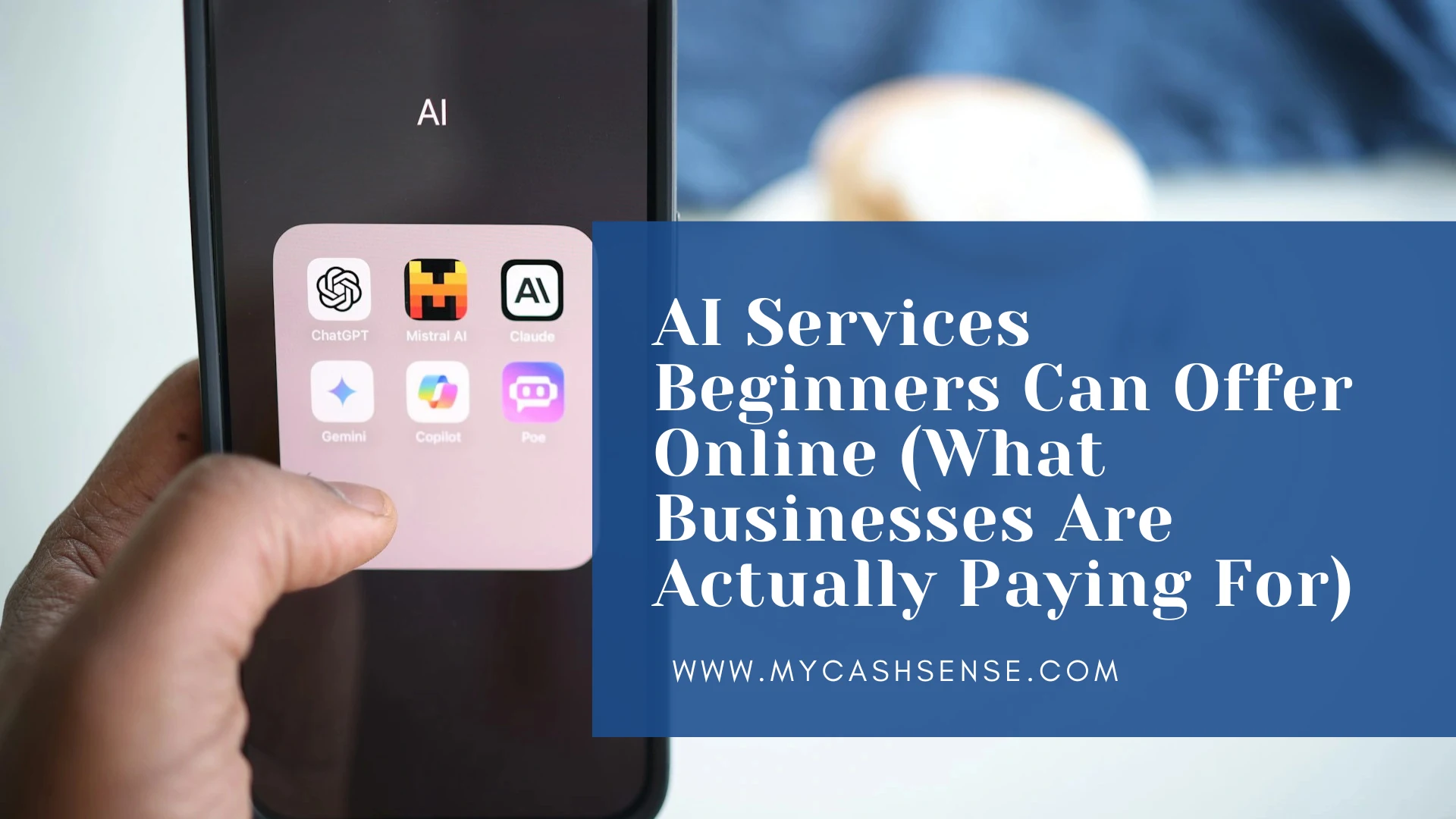 Hand holding a smartphone displaying AI app icons beside text reading “AI Services Beginners Can Offer Online” and “www.mycashsense.com.”