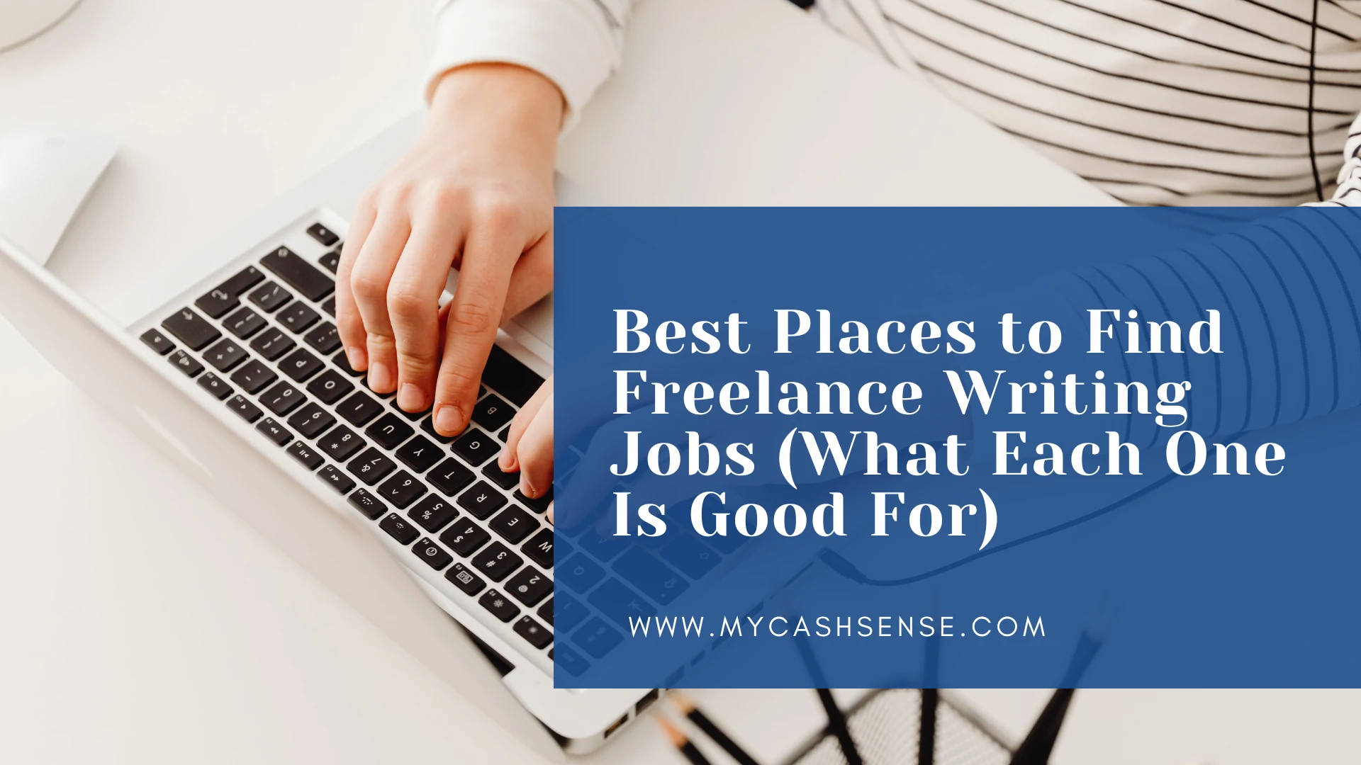 Person typing on a laptop beside a blue banner reading “Best Places to Find Freelance Writing Jobs (What Each One Is Good For)” from MyCashSense.com.