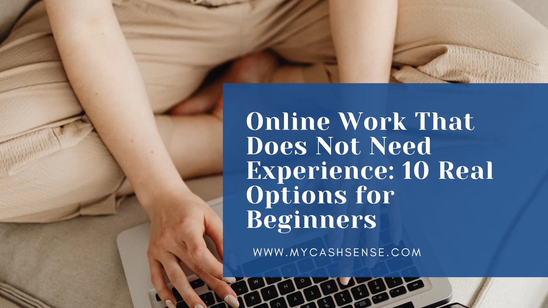 Person in beige clothing using a laptop, with blue text reading “Online Work That Does Not Need Experience: 10 Real Options for Beginners”