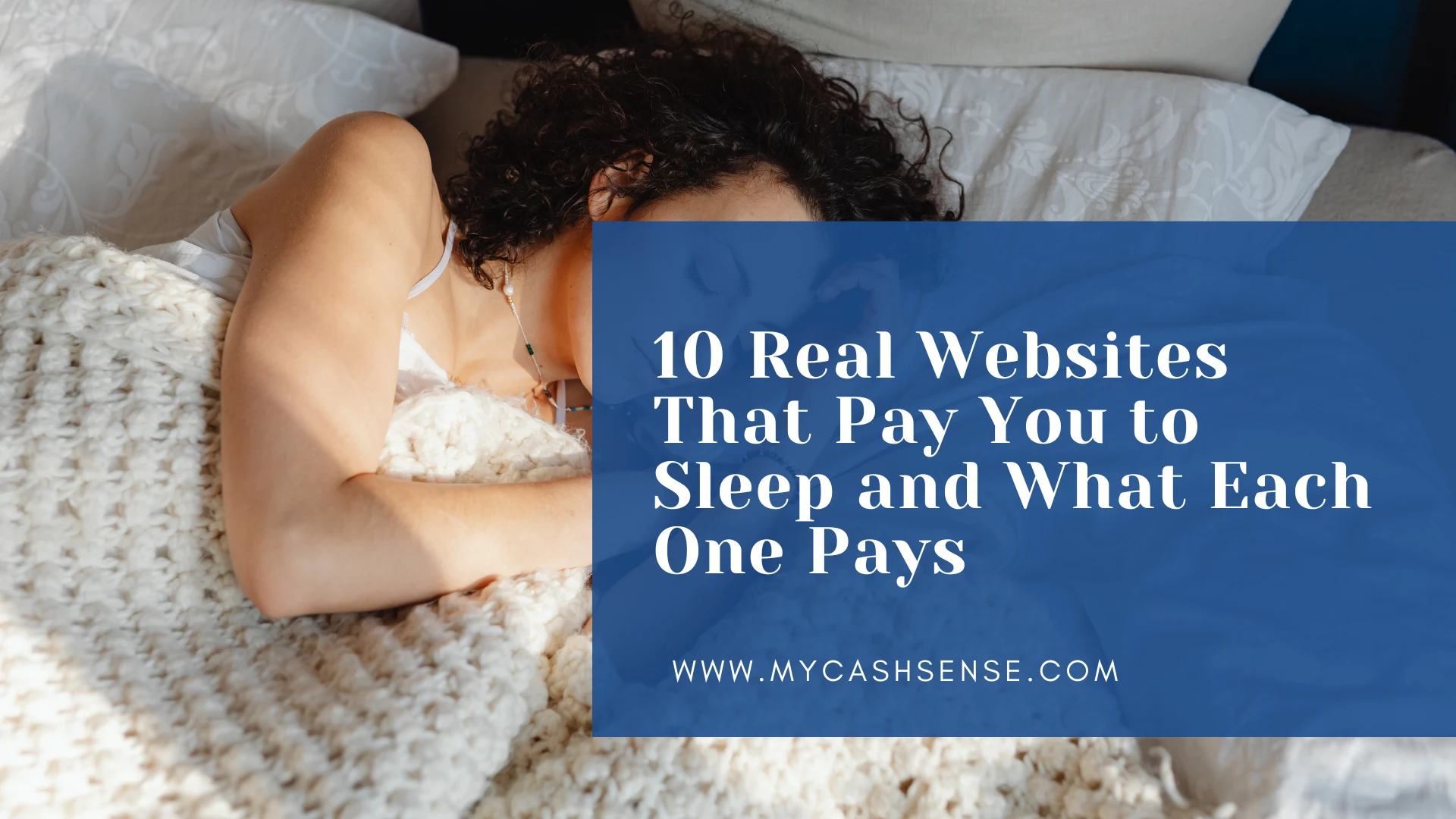 Person with curly hair sleeping on a bed beside a blue panel reading “10 Real Websites That Pay You to Sleep and What Each One Pays” and “WWW.MYCASHSENSE.COM.”